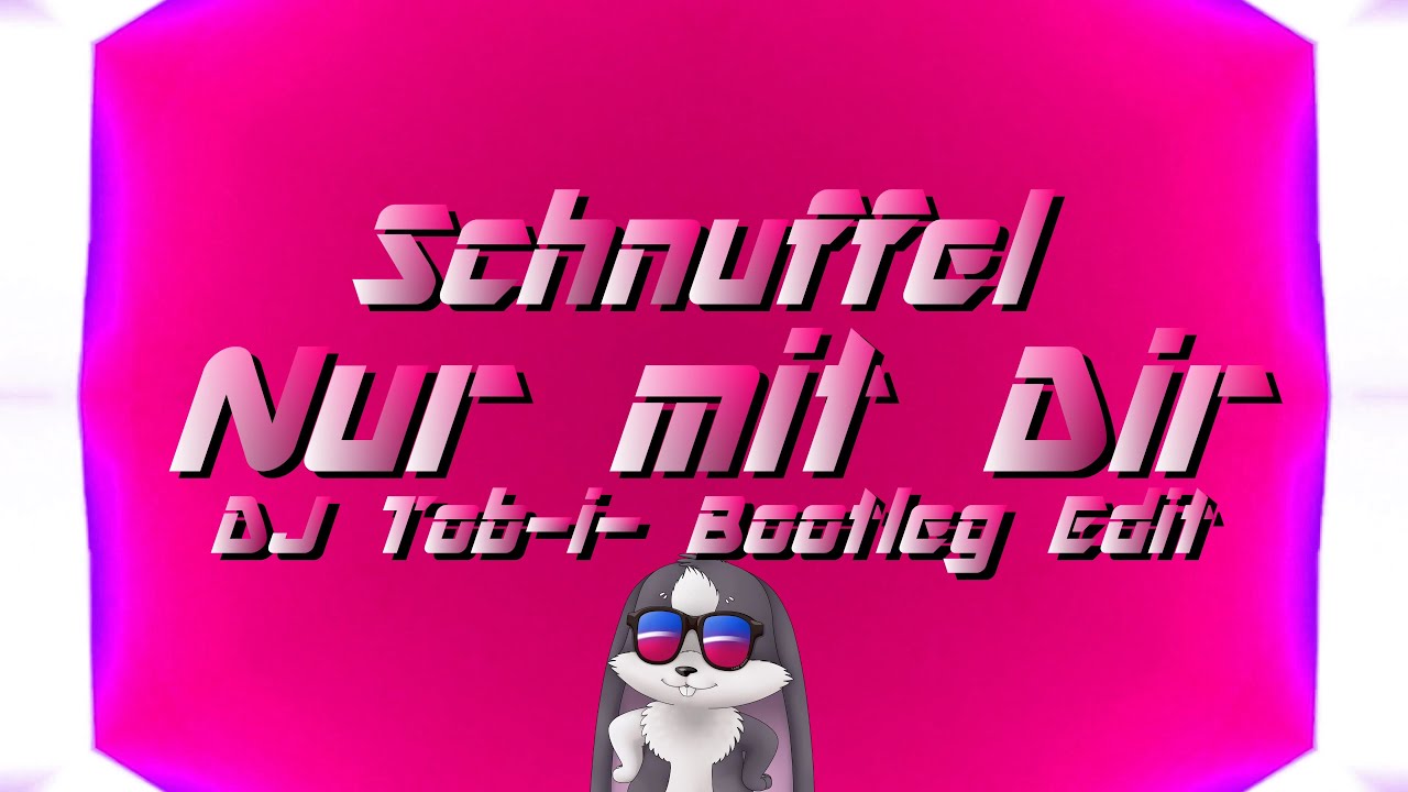 Schnuffel - Nur mit Dir (DJ Tob-i- Bootleg Edit)