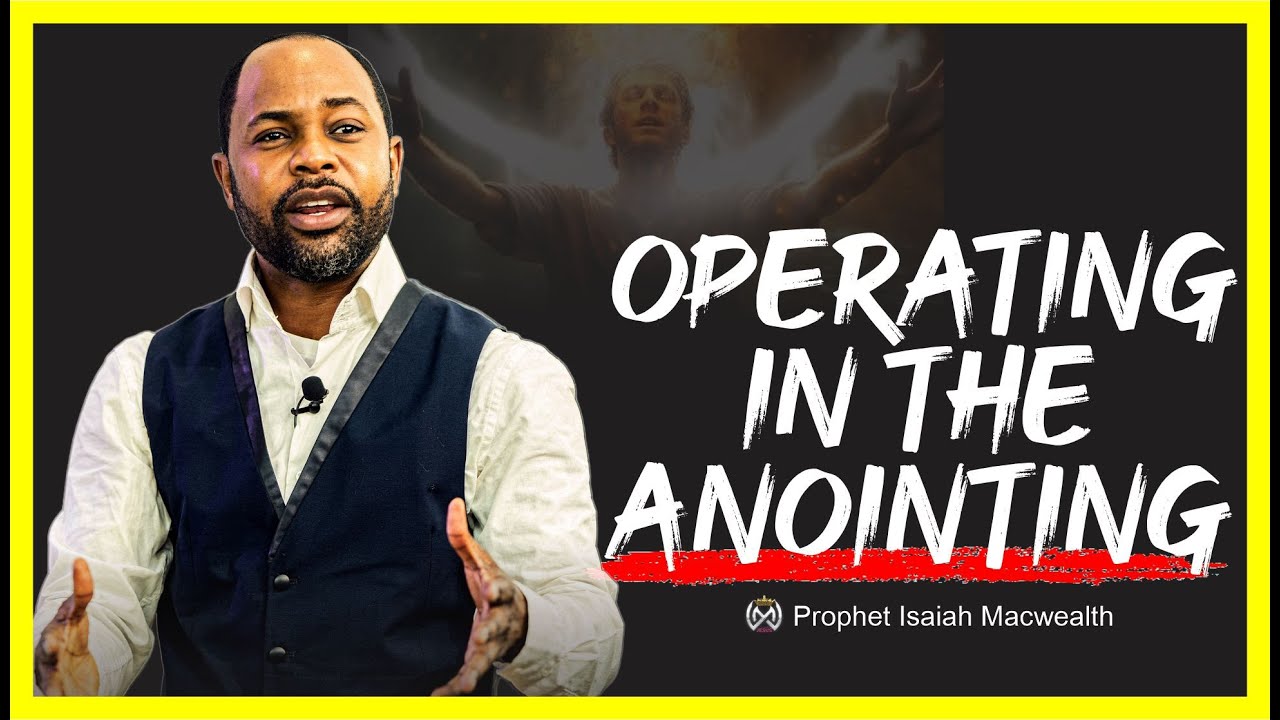 Operating in the Anointing || Isaiah Macwealth