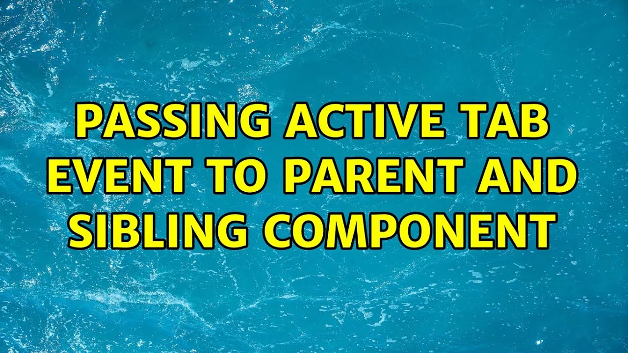 Passing active tab event to parent and sibling component (2 Solutions!!)