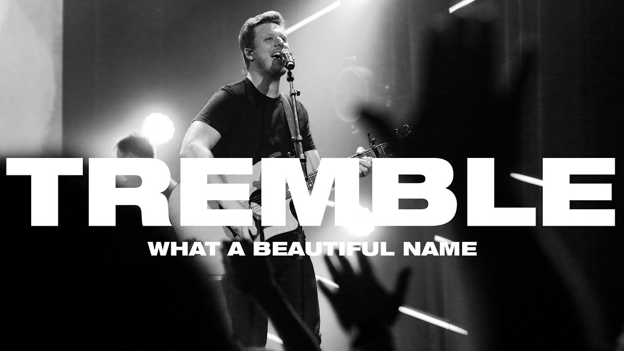 Tremble + What a Beautiful Name