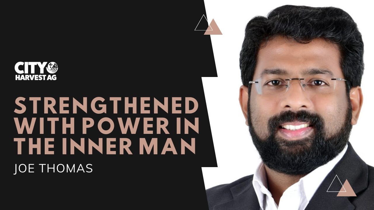 Strengthened With Power In The Inner Man | Ephesians 3:14 - 17 | Joe Thomas | SABC | City Harvest