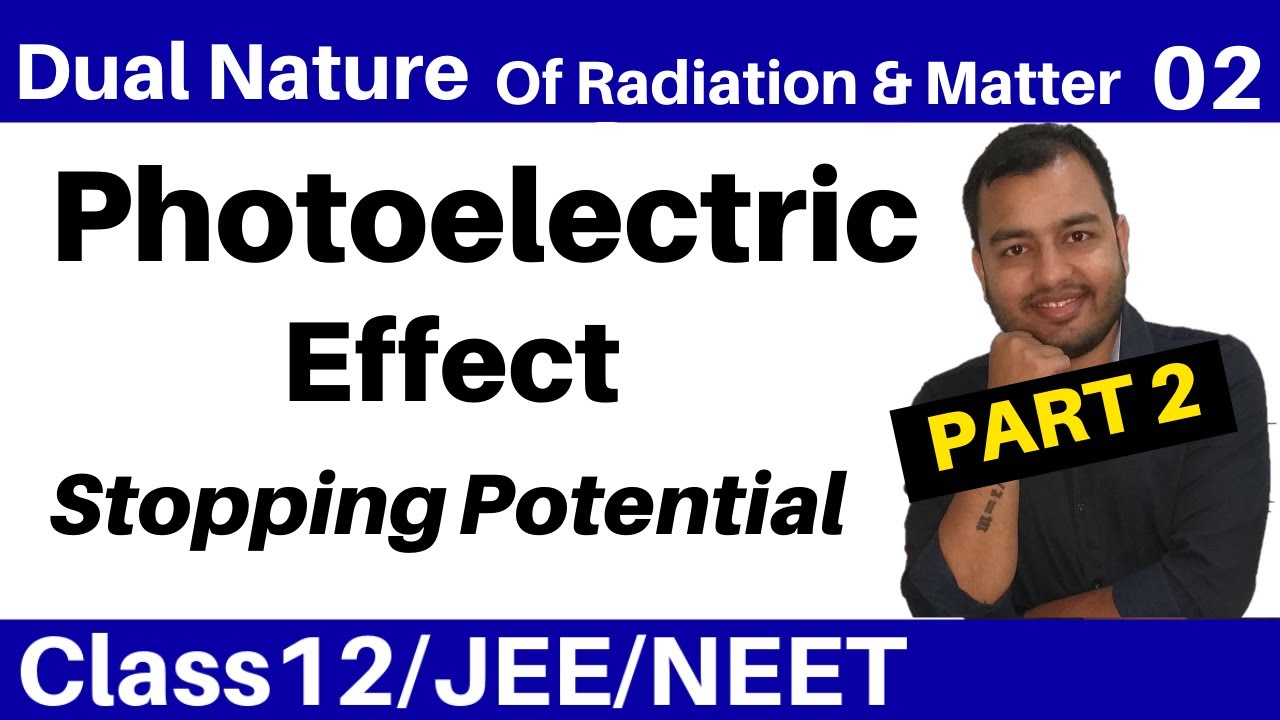 Dual Nature Of Radiation and Matter 02 II PhotoElectric Effect - PART 2 -Stopping Potential JEE/NEET