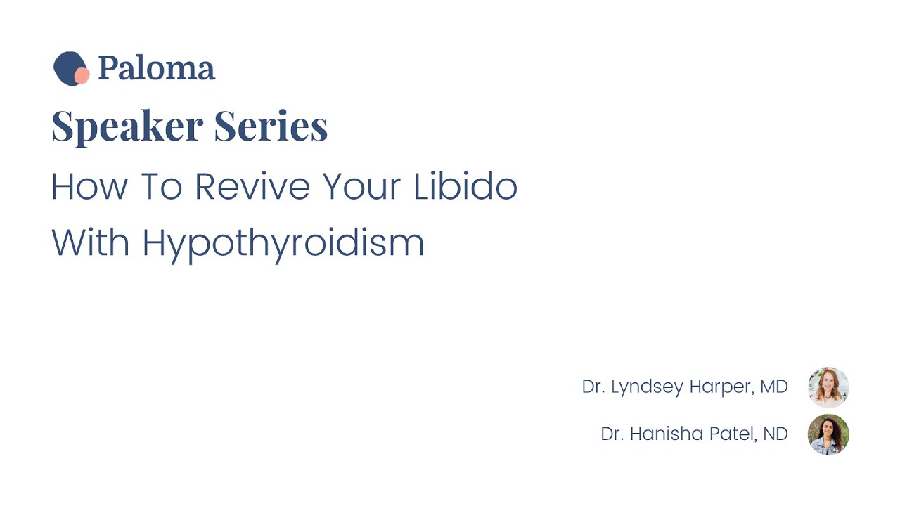 Paloma Health Speaker Series: How To Revive Your Libido With Hypothyroidism