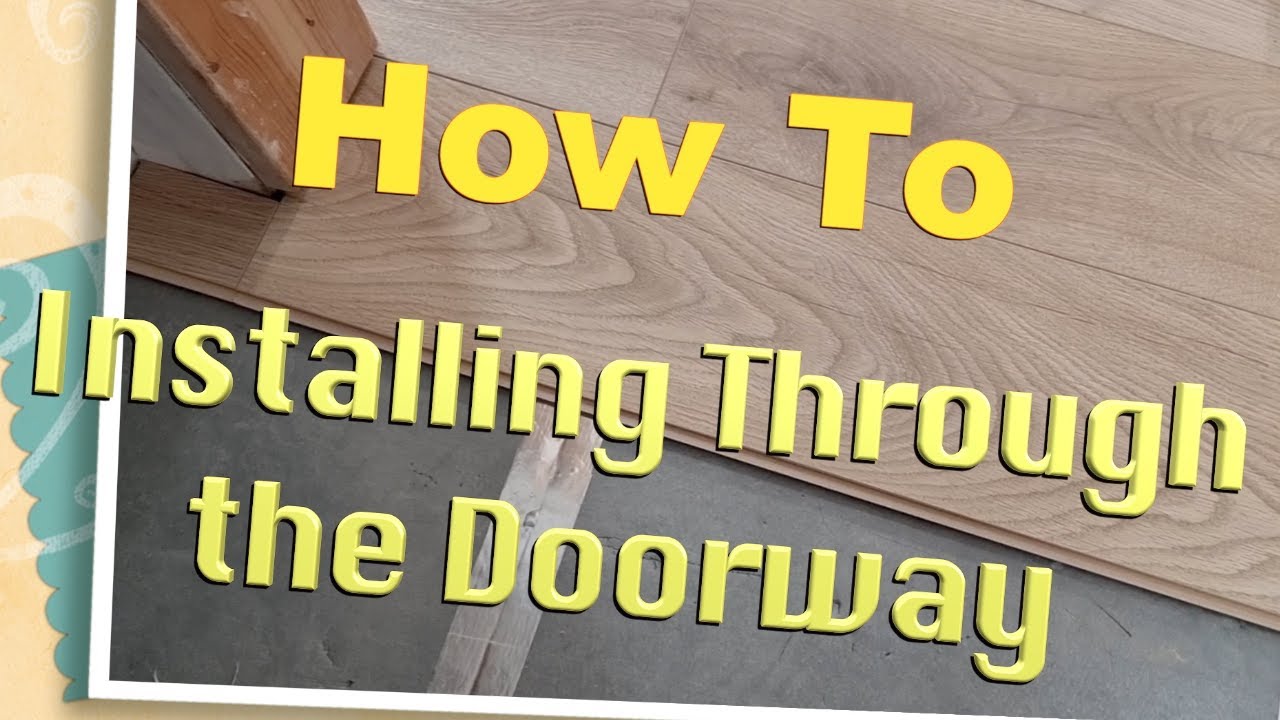 Installing Laminate flooring through the doorway | Installing & Tips #8