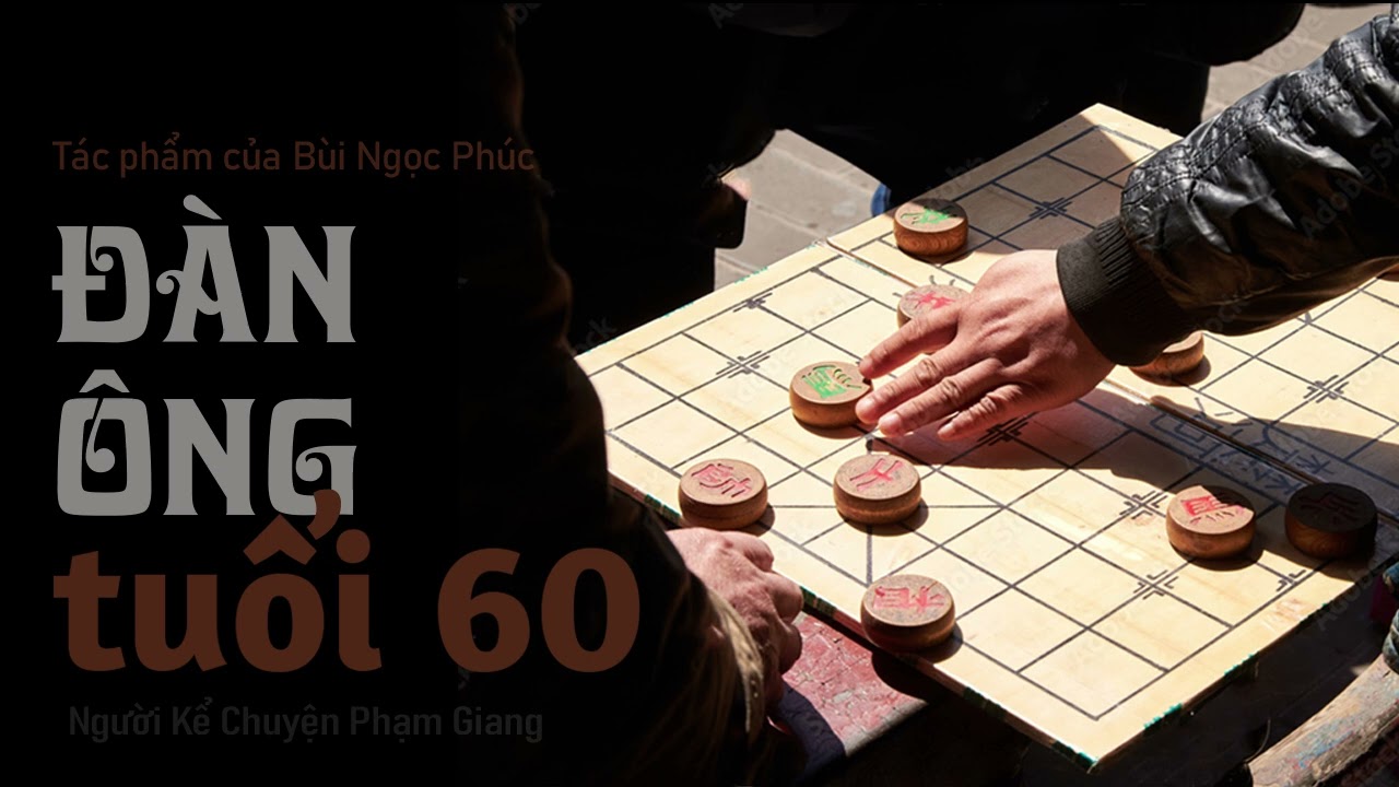 Truyện ngắn Đàn ông tuổi 60 của Bùi Ngọc Phúc I MC Phạm Giang