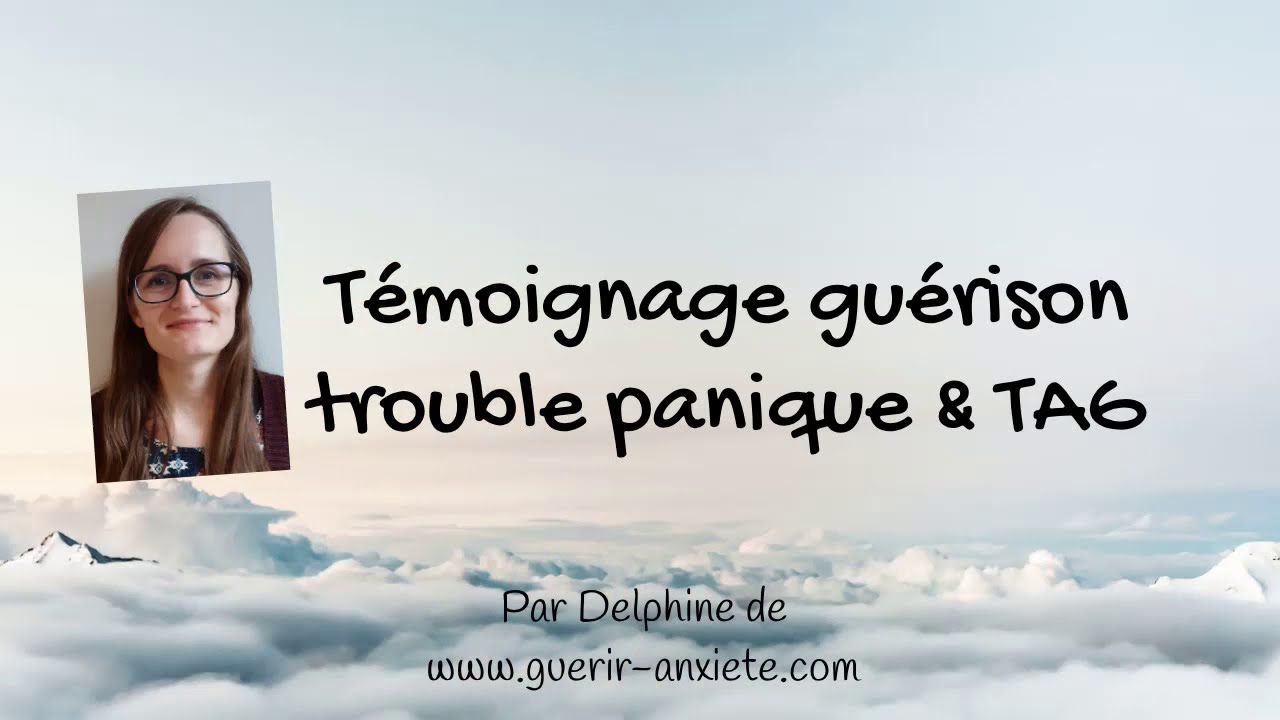 T&eacute;moignage gu&eacute;rison trouble panique/TAG/crises d'angoisse : mon histoire