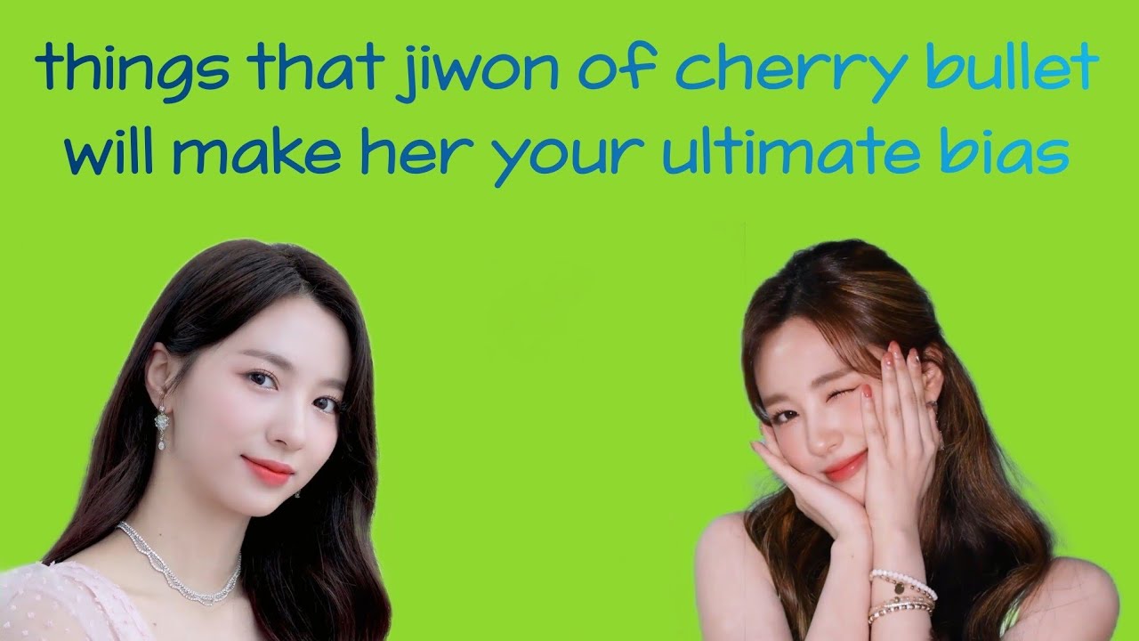 things that Jiwon of Cherry Bullet will make her your ultimate bias
