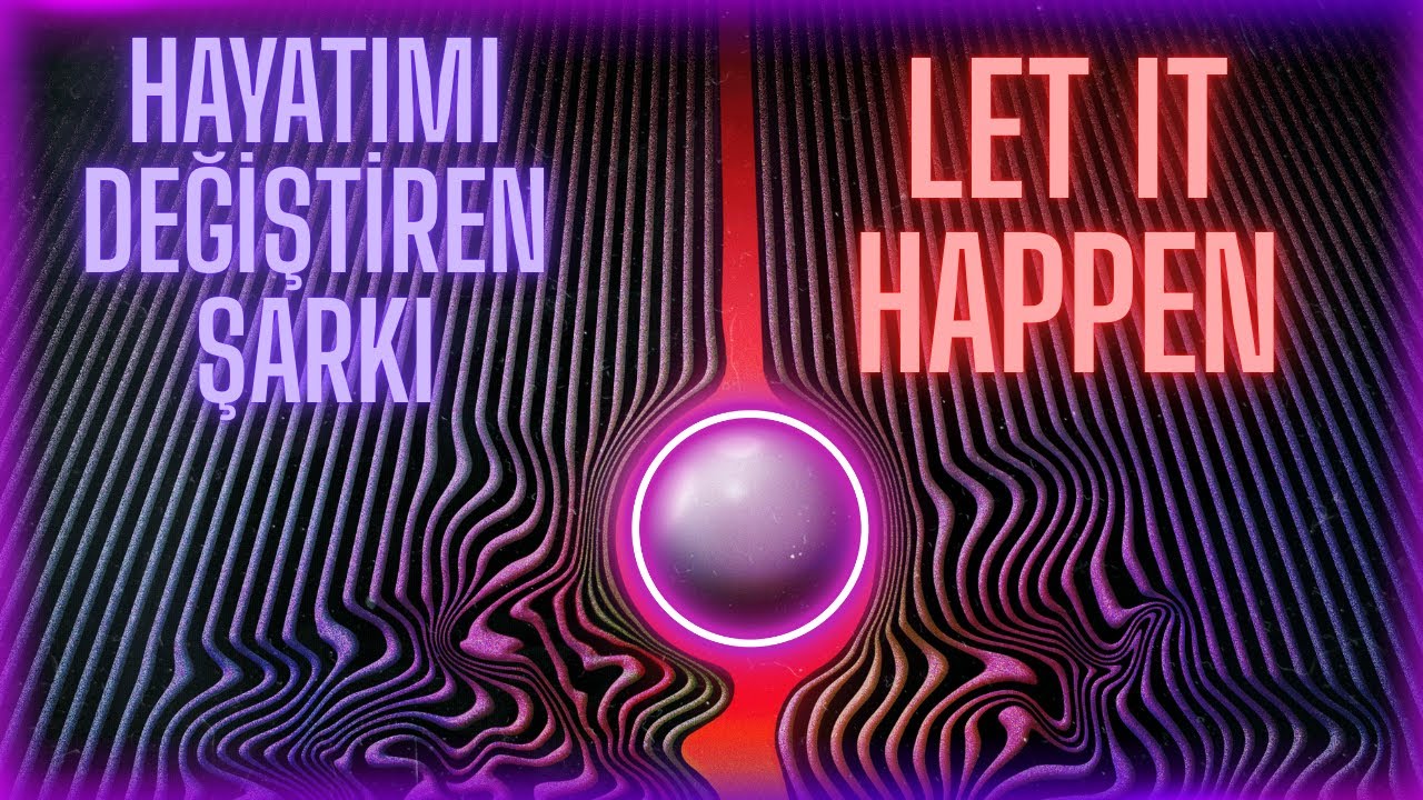 Hayatımı Değiştiren Şarkı: Tame Impala Let It Happen