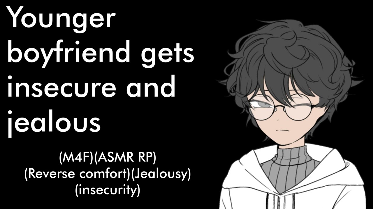 Younger boyfriend gets insecure and jealous (M4F)(ASMR RP)(Reverse comfort)(Jealousy)(insecurity)