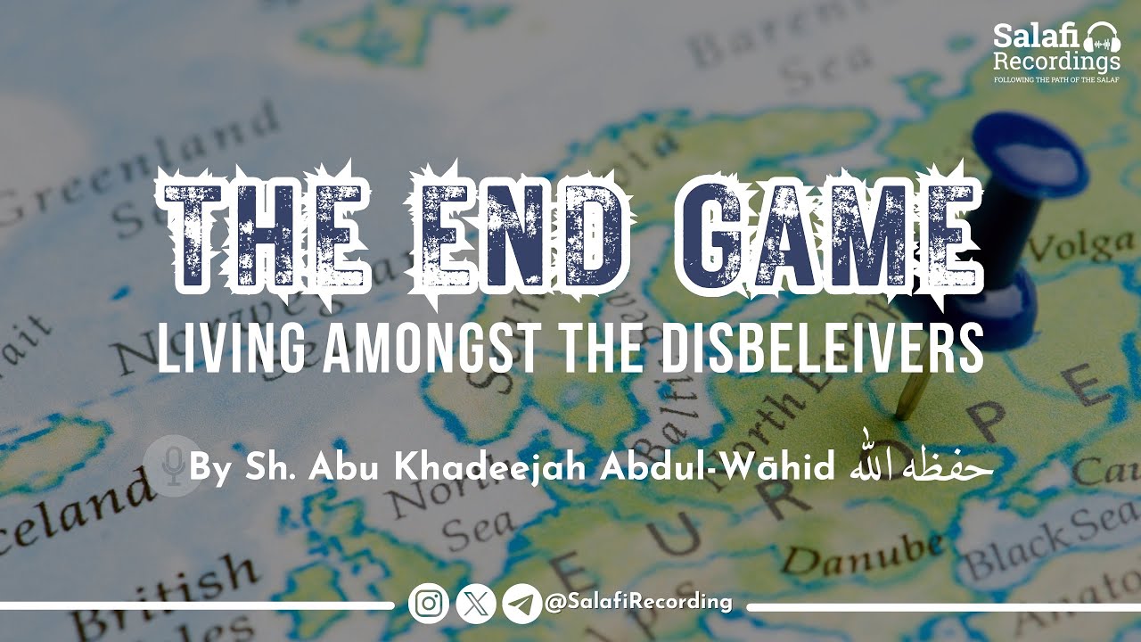 The End Result of Living Amongst The Kuffar - By Sh. Abu Khadeejah Abdul-Wāhid حفظه الله