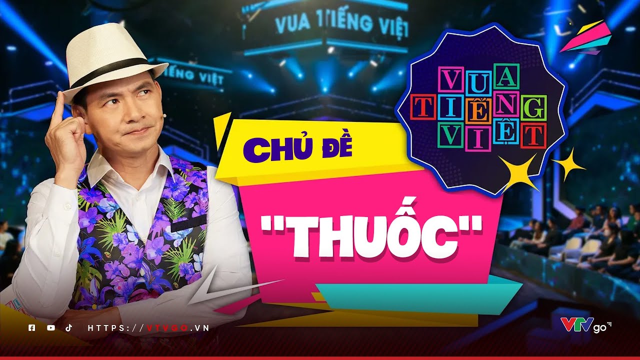 Tiếng Việt vừa là “thuốc bổ” vừa là “thuốc thử” tư duy | Vua tiếng Việt | VTV