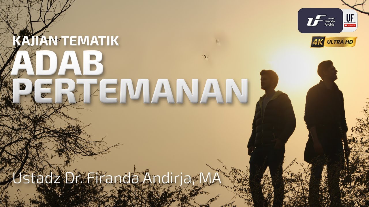 Adab Pertemanan - Ustadz Dr. Firanda Andirja, M.A.