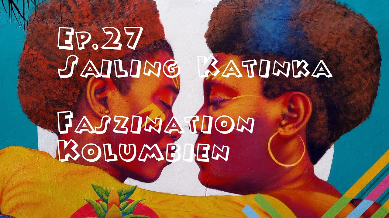 Ep 27 Sailing Katinka Faszination Kolumbien
