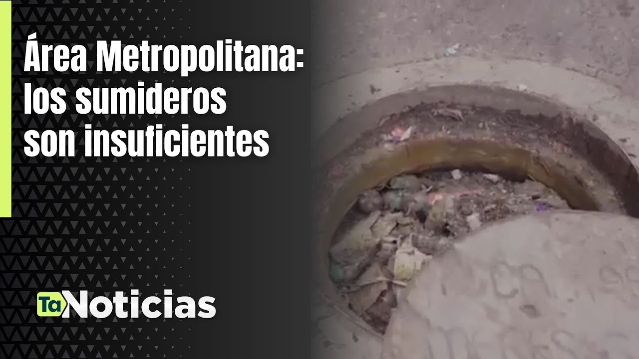 Área Metropolitana: los sumideros son insuficientes - Teleantioquia Noticias