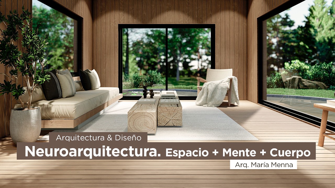 Arquitectura & Dise&ntilde;o. Neuroarquitectura: Espacio + Mente + Cuerpo. Por la Arq. Mar&iacute;a Menna