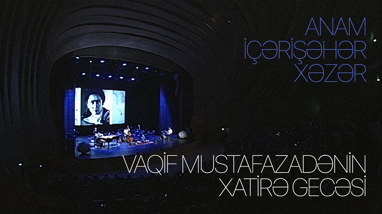 Vaqif Mustafazadə — Anam, İçərişəhər, Xəzər / Vaqif Mustafazadənin Xatirə Gecəsi