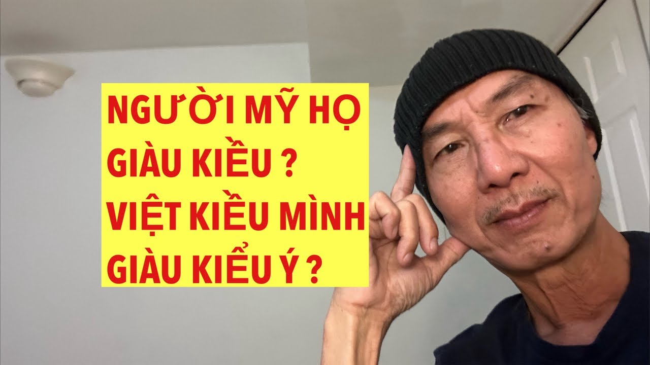 Người Mỹ Họ Giàu Kiểu ? Việt Kiều Mình Giàu Kiếm Ý ?