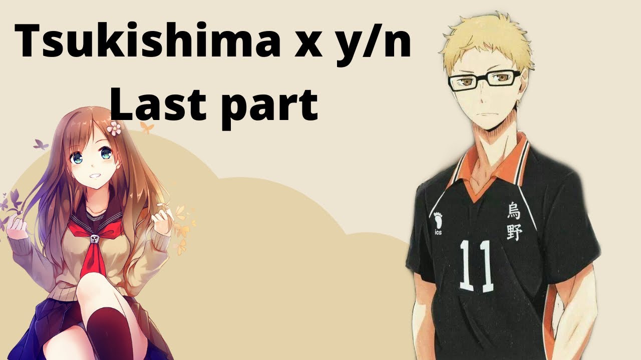 Tsukishima x y/n Last Part//Haikyu texts