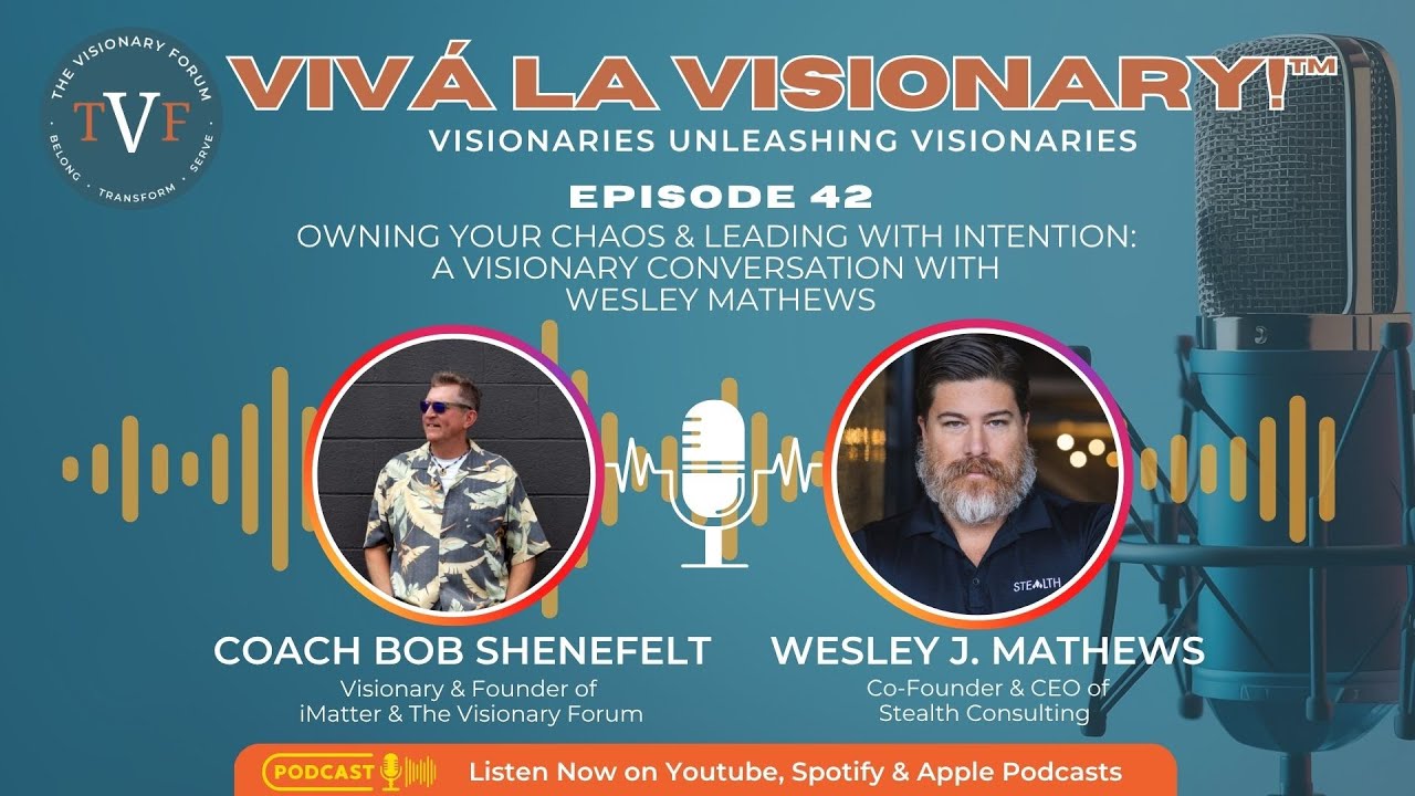 Why Visionaries Create Chaos with Wesley Mathews | Viva La Visionary!™ EP 42