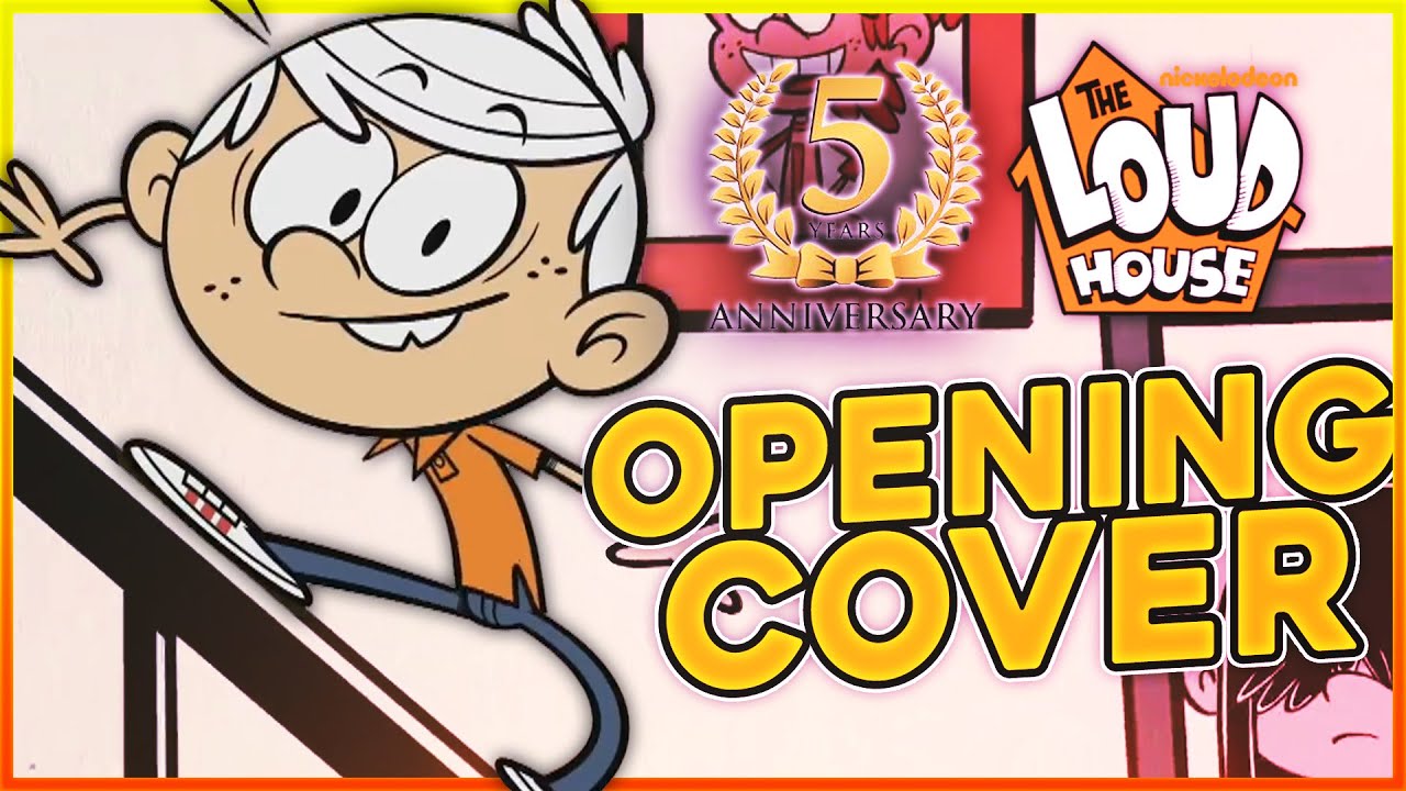 The Loud House Opening FULL COVER ESPAÑOL LATINO - ¡FELIZ 5th ANNIVERSARIO THE LOUD HOUSE! IAlternMV