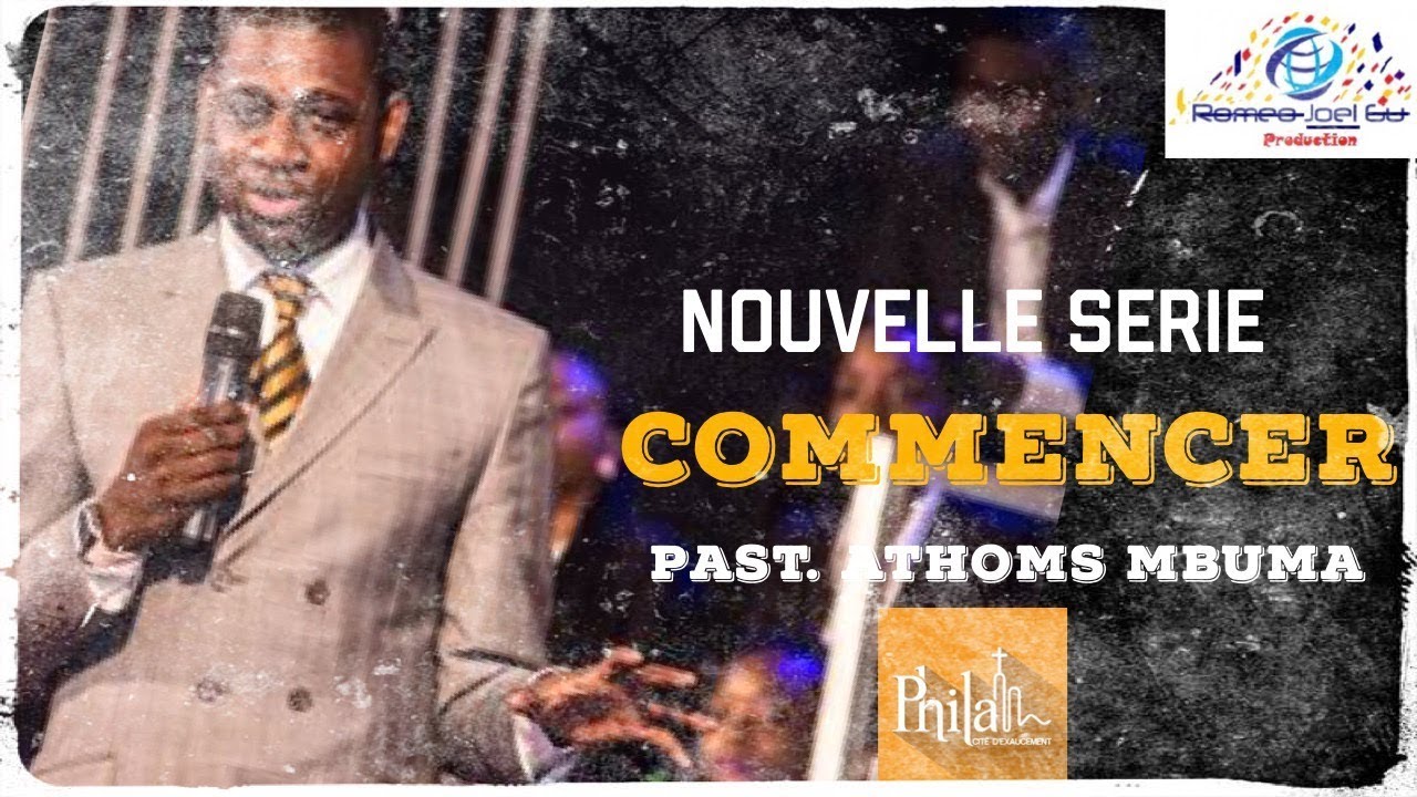 Pasteur Athoms Mbuma - Commencer - Nouvelle Série (1ere Partie)