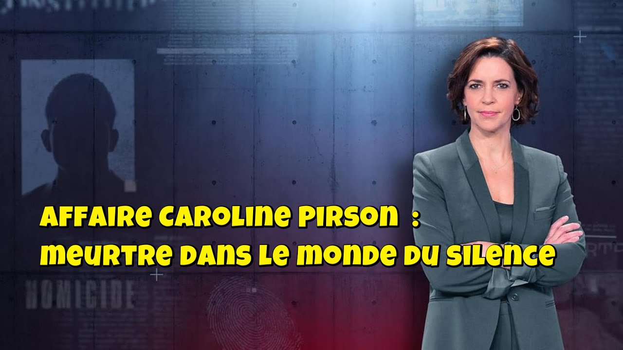 ENQUETES CRiMiNELLES 🔥👮Affaire Caroline Pirson  : meurtre dans le monde du silence
