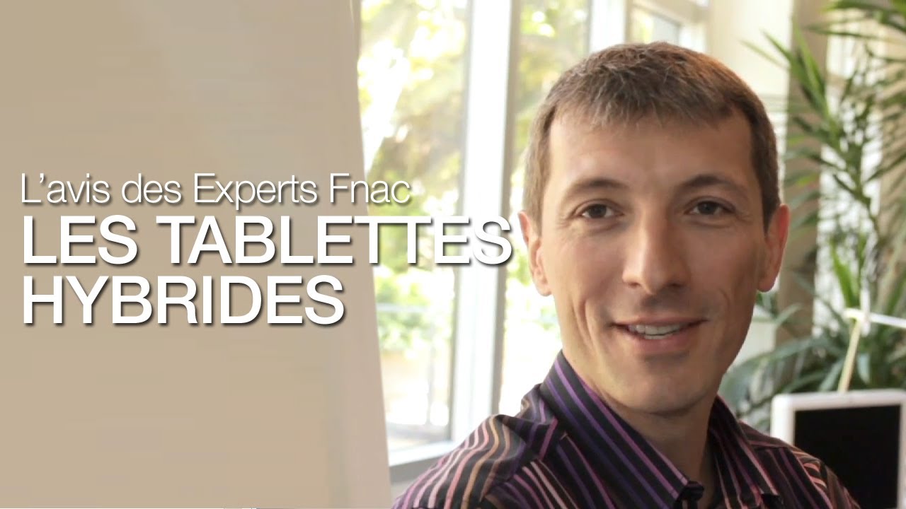 Les tablettes Hybrides - L'avis des experts Fnac