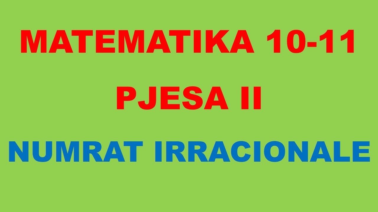 Numrat Irracionale - Matematika 10 - 11 Pjesa II
