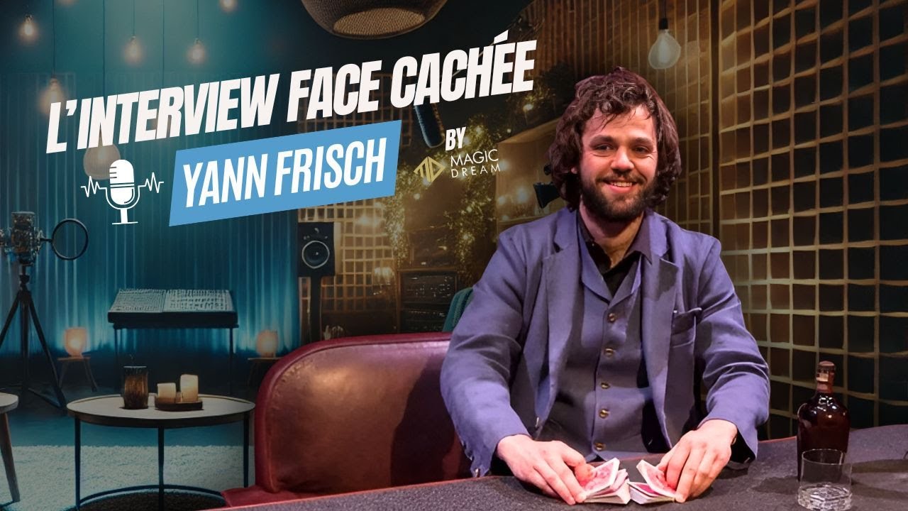 L'Interview Face Cachée de Yann FRISCH - Magic Dream