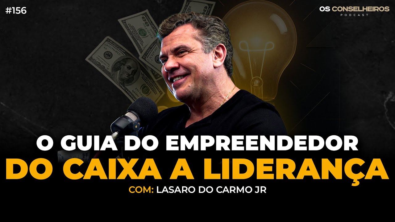 O Sucesso Empresarial: Estratégias e Erros Comuns | Lásaro do Carmo - Os Conselheiros #156