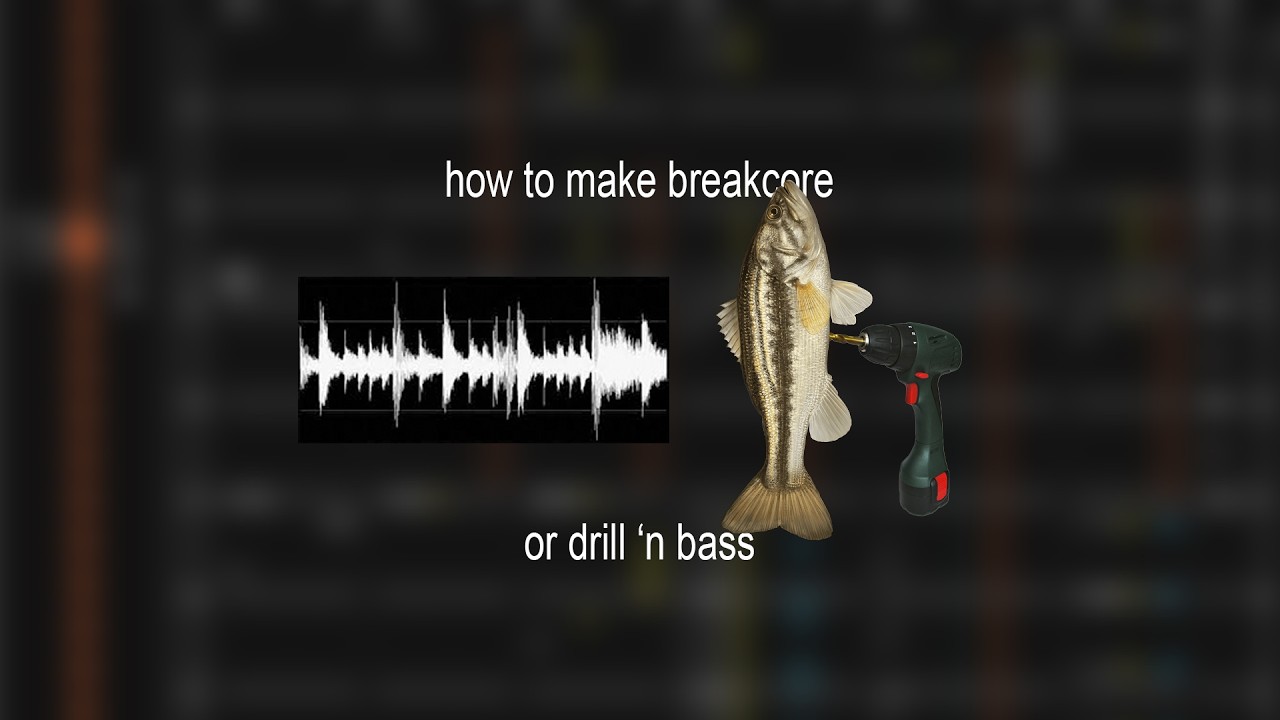 how to make breakcore (or drill 'n bass)