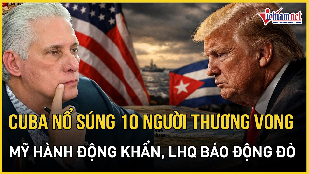 NÓNG RỰC: Cuba nổ súng khiến 10 người thương vong, Mỹ hành động khẩn, LHQ báo động đỏ