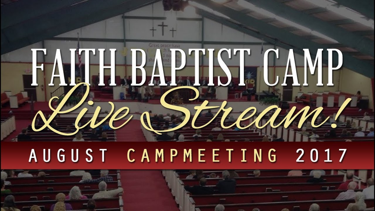 Faith Baptist Camp Live Stream! - August 11, 2017 - Friday Evening