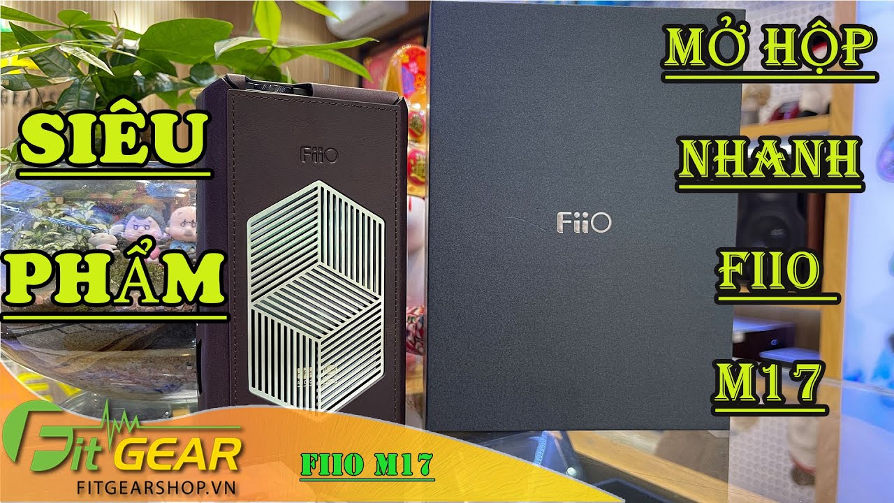 Fiio M17 | Unboxing Flagship Hi-Fi Music Player Fiio M17 | Mở hộp nhanh Fiio M17