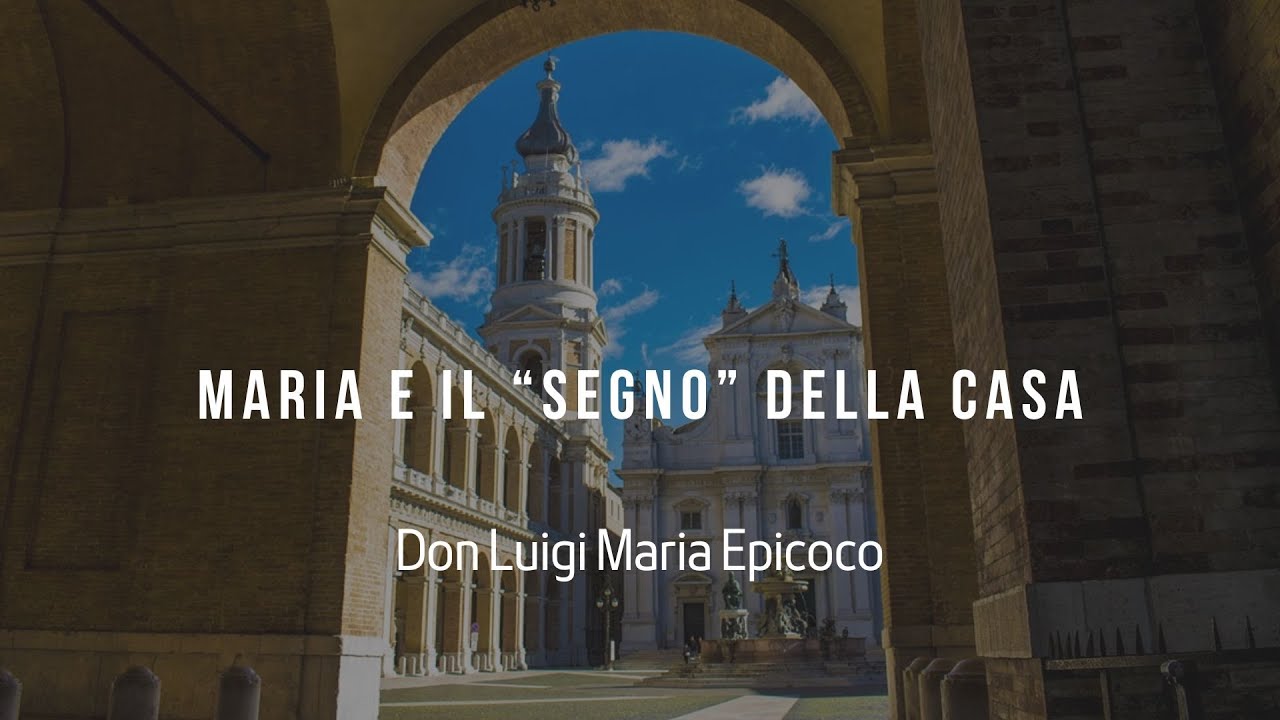 Maria e il “segno” della Casa - Don Luigi Maria Epicoco