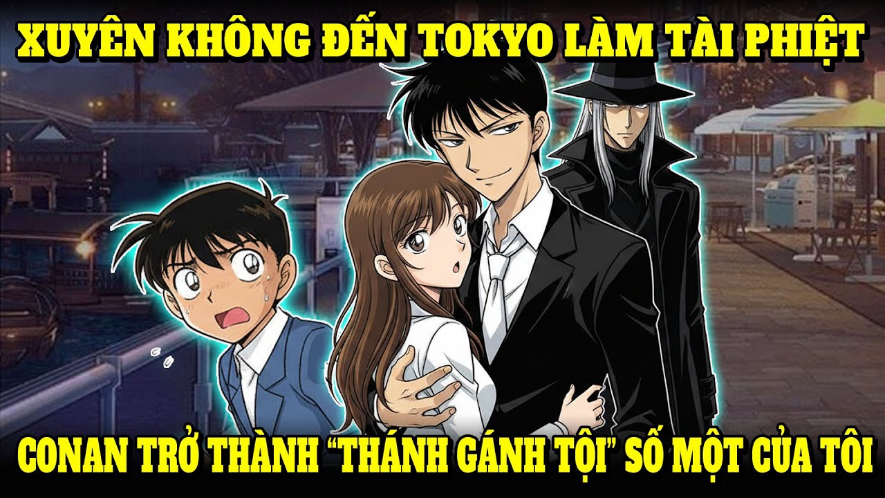 XUYÊN KHÔNG ĐẾN TOKYO LÀM TÀI PHIỆT, CONAN TRỞ THÀNH “THÁNH GÁNH TỘI” SỐ MỘT CỦA TÔI | NẾP CẨM AUDIO