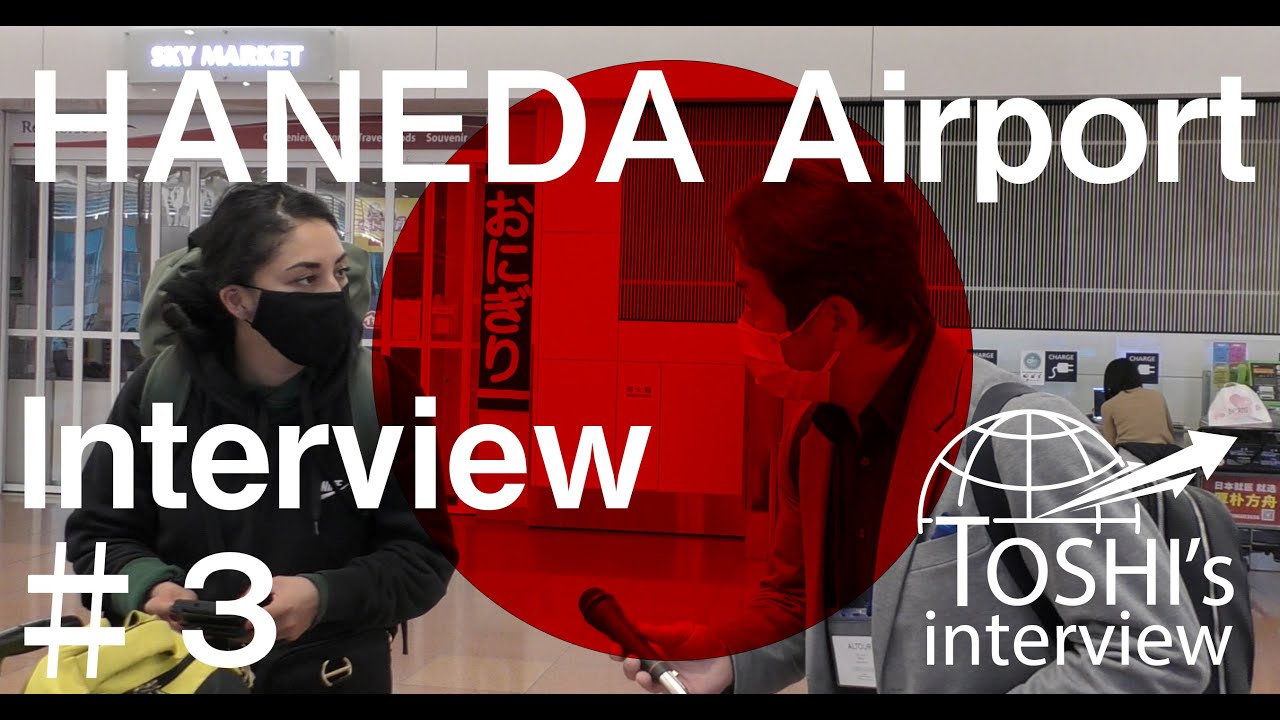 TOSHI's Interview #3 「HANEDA Airport Interview」