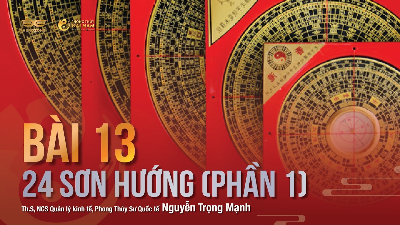 BÀI 13: 24 SƠN HƯỚNG (PHẦN 1)| PHONG THỦY ĐẠI NAM