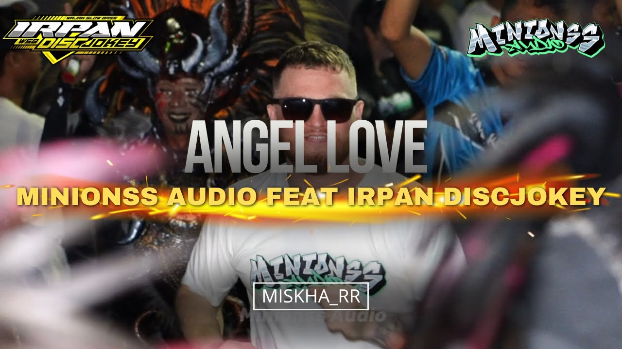 MINIONSS AUDIO FEAT IRPAN DISCJOKEY - ANGEL LOVE ( TRENDING MISKHA RR )