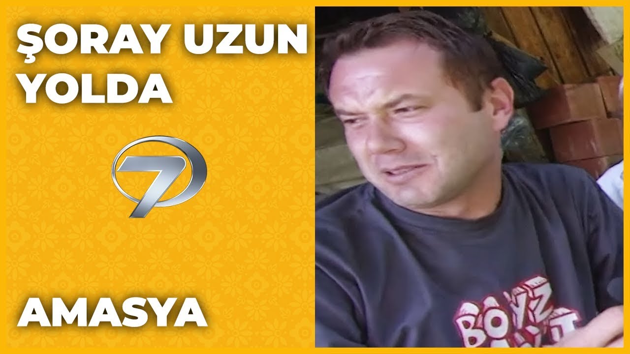 Amasya - Şoray Uzun Yolda
