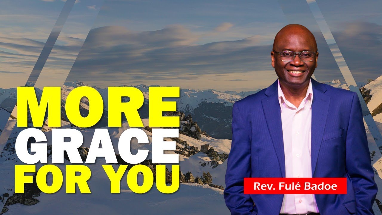 More Grace For You | Rev. Fule Badoe