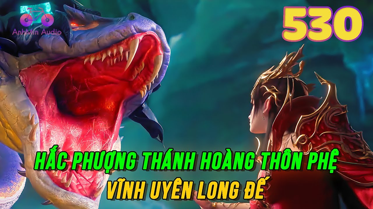 Đấu Phá Thương Khung Vô Thượng Cảnh Giới Tập 530 | Hắc Phượng Thánh Hoàng thôn phệ Vĩnh Uyên Long Đế