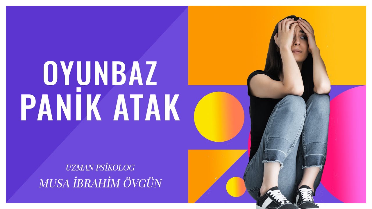 PANİK ATAK ( Psikolojik Sorunların En Oyunbazı)- Uzm. Psikolog MUSA İBRAHİM ÖVGÜN