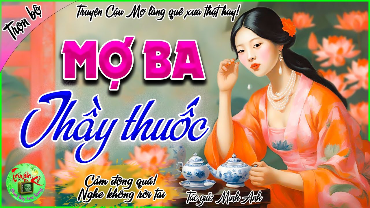 Mợ Ba thầy thuốc - Trọn bộ -  Truyện Cậu Mợ làng quê xưa rất hay, nghe là nghiền!
