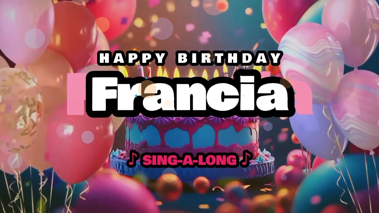 Happy Birthday, Francia 🎉🎵 Sing-a-long 🎊 Celebrating Happy Birthdays with a Custom Song