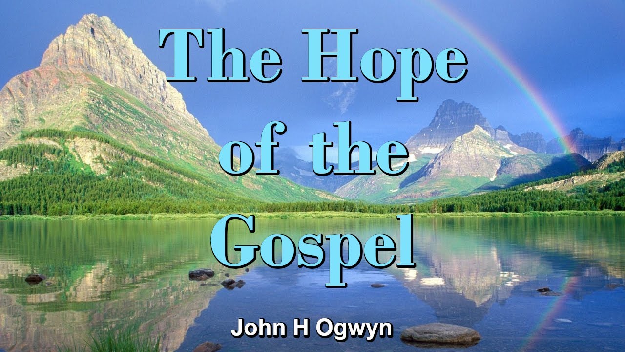 The Hope of the Gospel - John Ogwyn