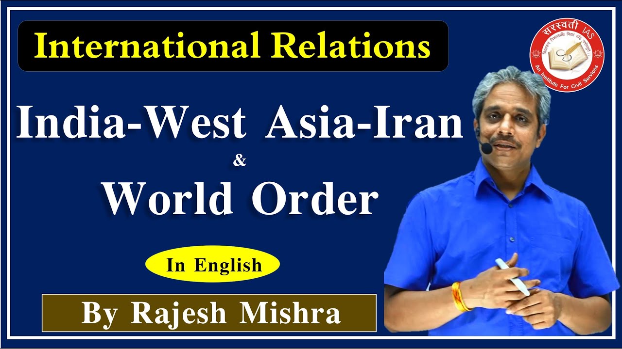 India West Asia Iran and World Order in English | Explained By Rajesh Mishra | IR For UPSC IAS & PCS