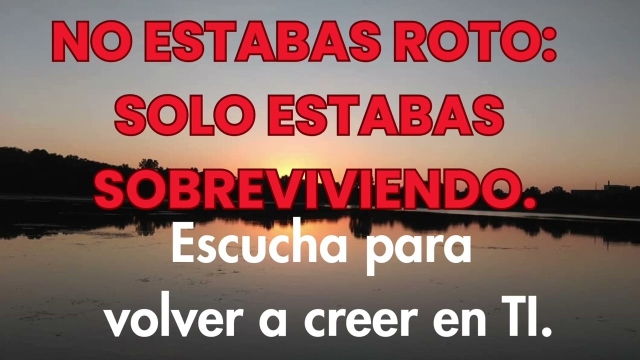No Estabas Roto: Solo Estabas Sobreviviendo. Escucha para volver a creer en TI. 