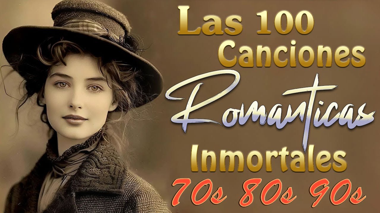 Baladas de Amor de los70 y 80 LAS 100 CANCIONES ROMANTICAS INMORTALES - Música Romántica Inolvidable