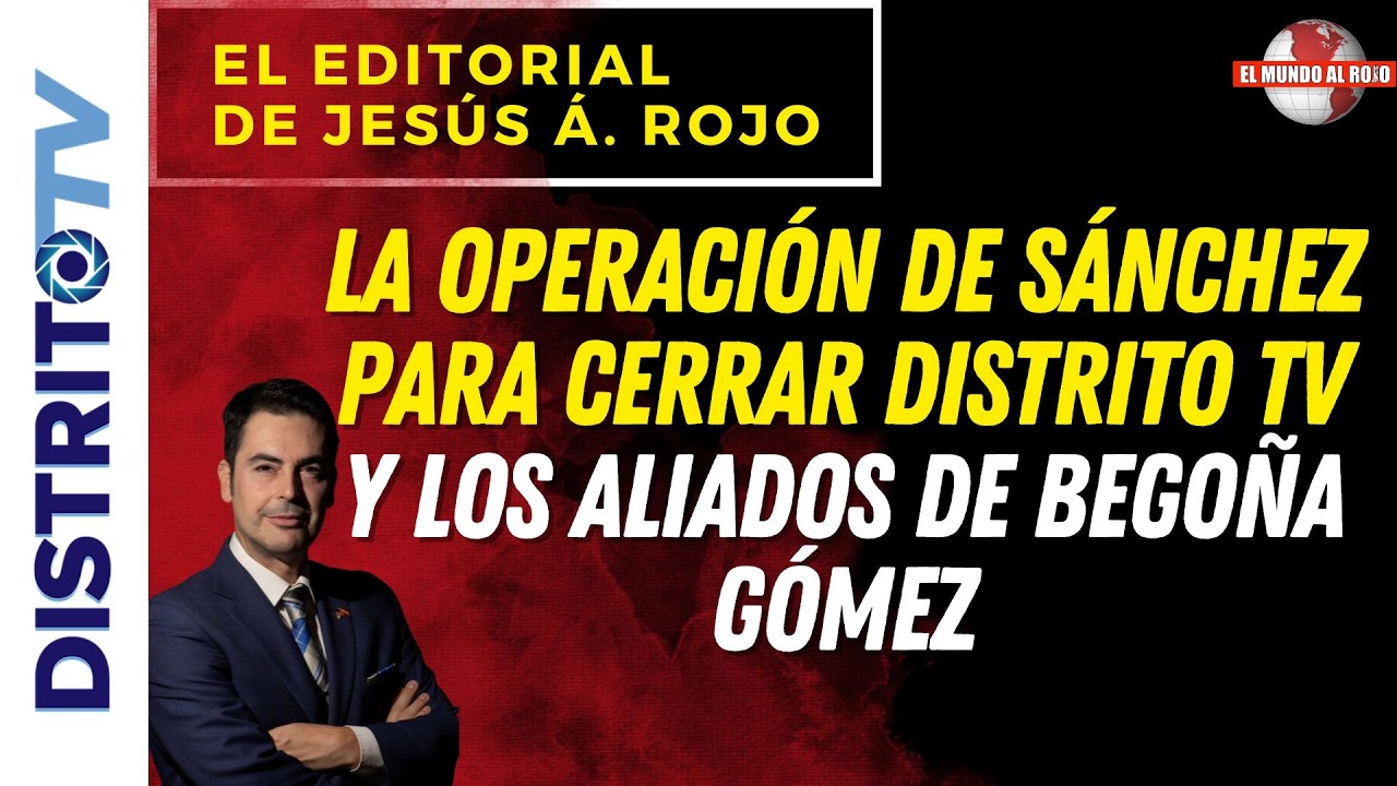 🔴EDITORIAL DEL DÍA🔴LA OPERACIÓN DE SÁNCHEZ PARA CERRAR DISTRITO TV Y LOS ALIADOS DE BEGOÑA GÓMEZ